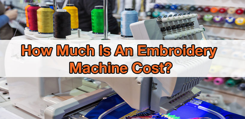 How Much Is An Embroidery Machine Cost